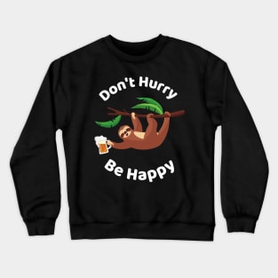 Don't Hurry Be Happy - Cute Lazy Funny Sloth Crewneck Sweatshirt